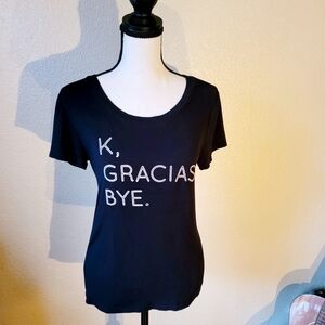 Fashion Nova Black Tee with White Text "K Gracias Bye" Size Small